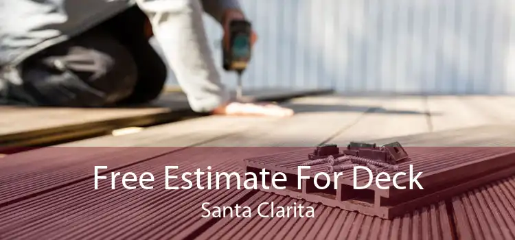 Free Estimate For Deck Santa Clarita